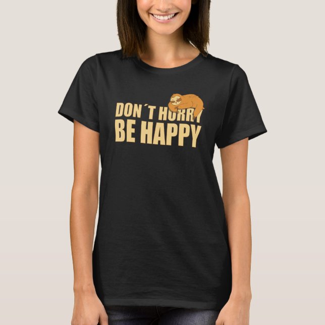 T-shirt Don't Hurry Be Happy  Sloth  Text Saying (Devant)