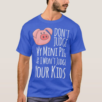 T-shirt Don't Judge My Mini Pig I Won't Judge Your Kids Fu