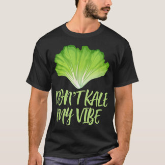 T-shirt Don't Kale My Vibe Funny Cool Foodie Vegetarians P