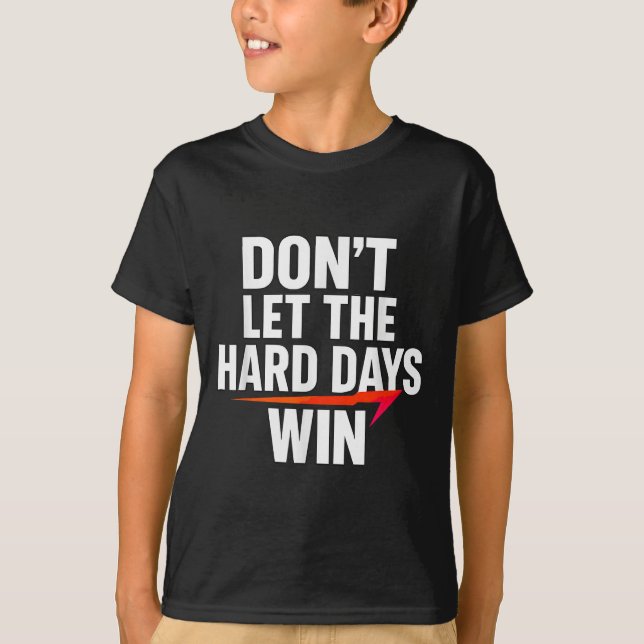 T-shirt Don't Let The Hard Days Win Motivational For Resil (Devant)
