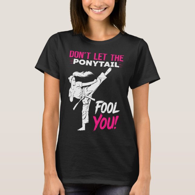 T-shirt Don't Let The Ponytail Fool You Karate Funny Karat (Devant)