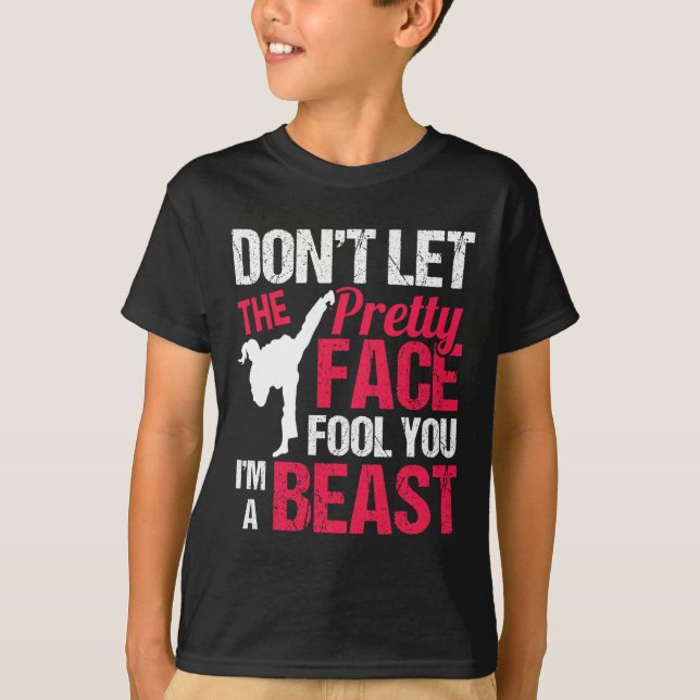 T-shirt Dont Let The Pretty Face Fool You Im Beast Karate  (Devant)