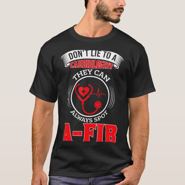 T-shirt Dont Lie To A Cardiologist St A-fib Funny Cardiolo (Devant)