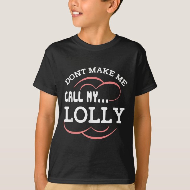 T-shirt Dont Make Me Call My Lolly Grandma Funny Grandkids (Devant)