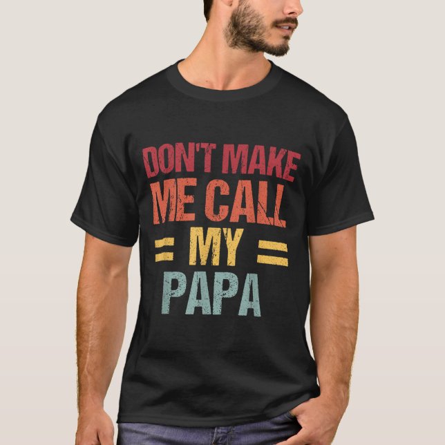 T-shirt Dont Make Me Call My Papa Funny Child Kid Fathers  (Devant)