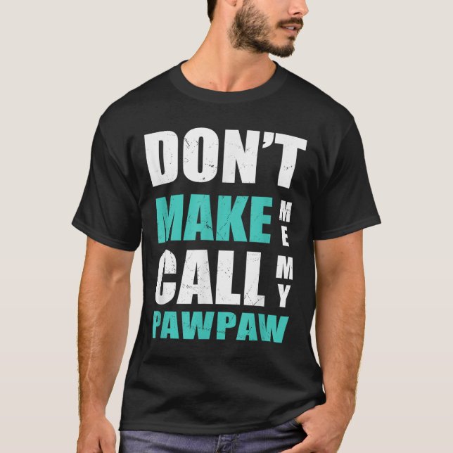 T-shirt Don't Make Me Call My Pawpaw Kids Nephew Niece Clo (Devant)