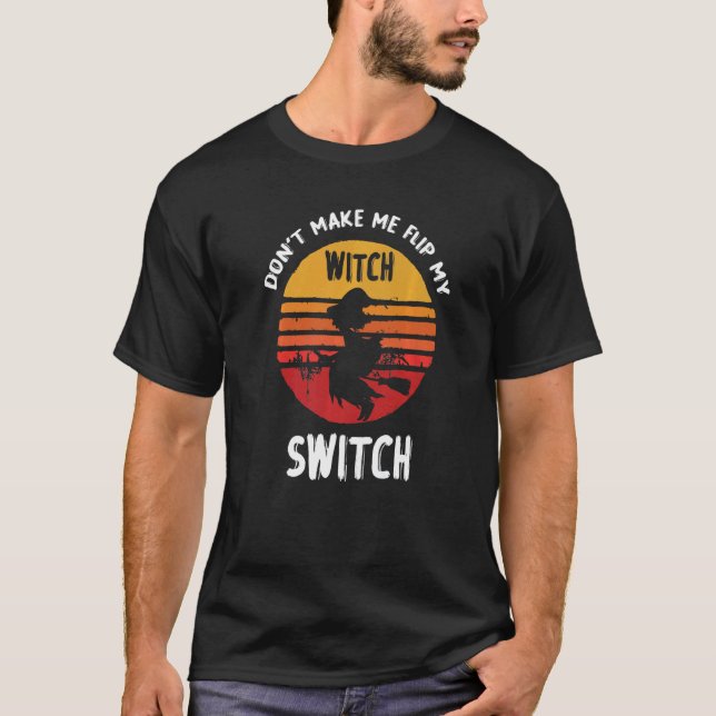 T-shirt Don't Make Me Flip My Witch Switch Halloween   (Devant)