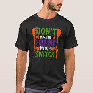 T-shirt Don't Make Me Flip My Witch Switch Halloween_16