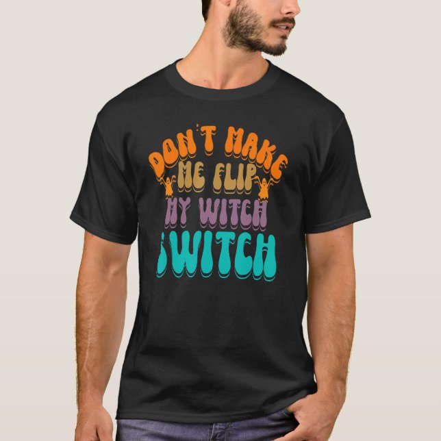T-shirt Don't Make Me Flip My Witch Switch Halloween_3 (Devant)