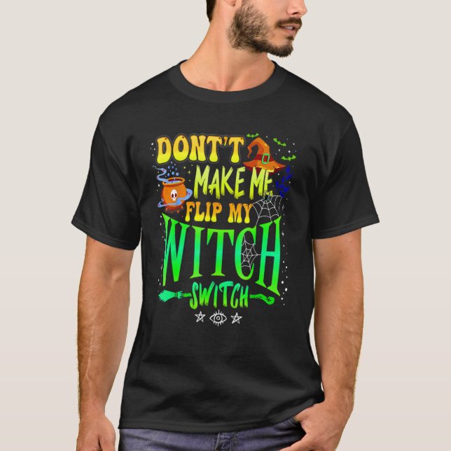T-shirt Don't Make Me Flip My Witch Switch Halloween Girl  (Devant)