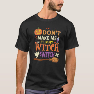 T-shirt Don't Make Me Flip My Witch Switch Halloween Premi