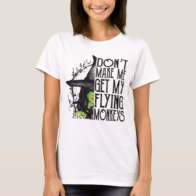 T-shirt Don't Make Me Get My Flying Monkeys Halloween (Devant)