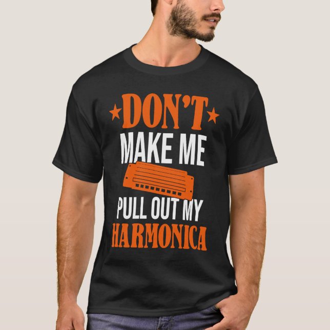 T-shirt Don't Make Me Pull Out My Harmonica  Harmonicist (Devant)