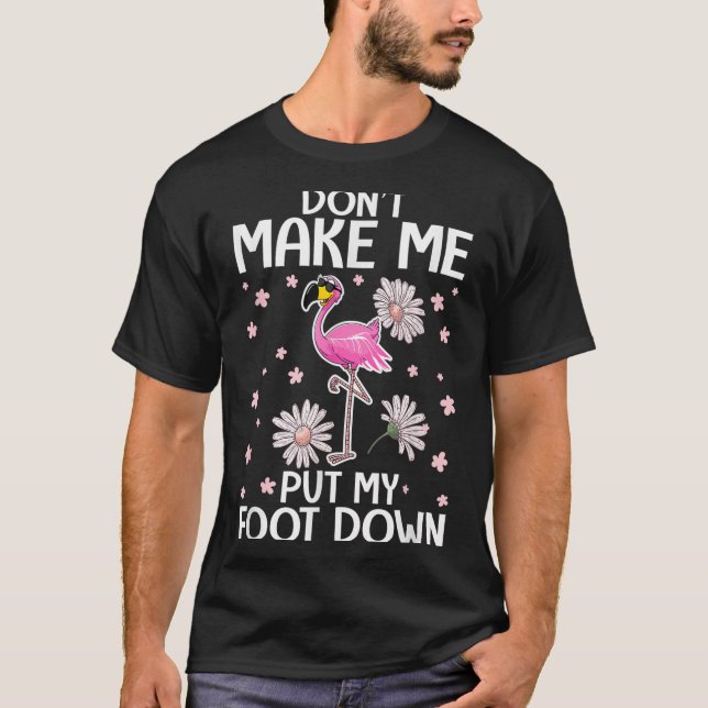 T-shirt Don't Make Me Put My Foot Down Funny Flamingo Love (Devant)