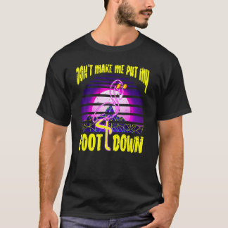 T-shirt Don't Make Me Put My Foot Down Pink Flamingo 1