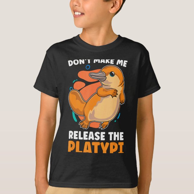 T-shirt Dont Make Me Release The Platy Loves Duck Bille  (Devant)