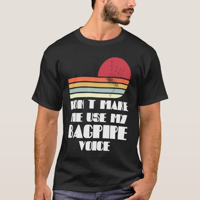T-shirt don't make me use my bagpipe voice bagpipes (Devant)
