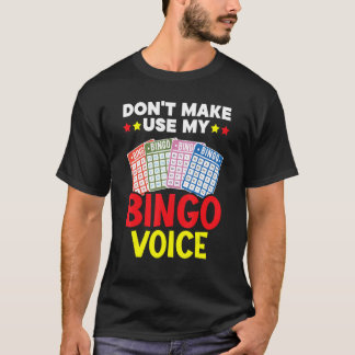 T-shirt Don't Make Me Use My Bingo Voice Bingo Player Bing