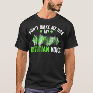T-shirt Dont make Me Use My Dietian Voice Funny nutritio