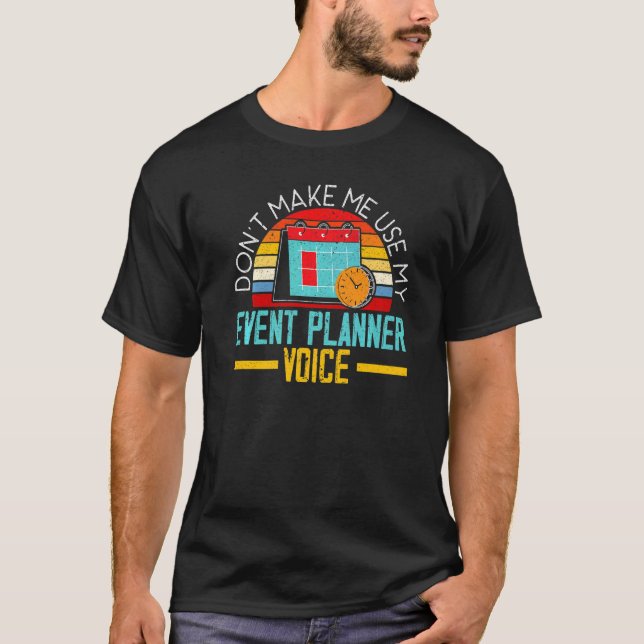 T-shirt Don't Make Me Use My Event Planner Voice Event Pla (Devant)