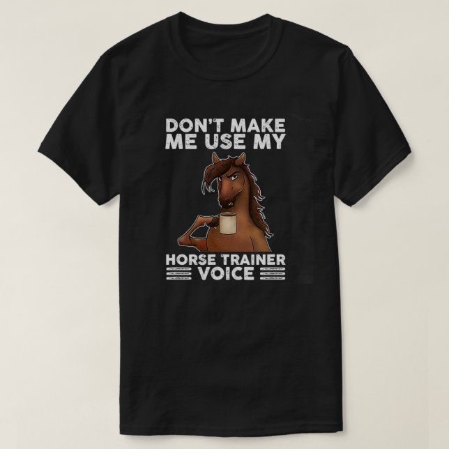 T-shirt Don't Make Me Use My Horse Trainer Voice equestria (Design devant)