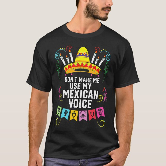 T-shirt Dont Make Me Use My Mexican Voice Mexico Pride  (Devant)