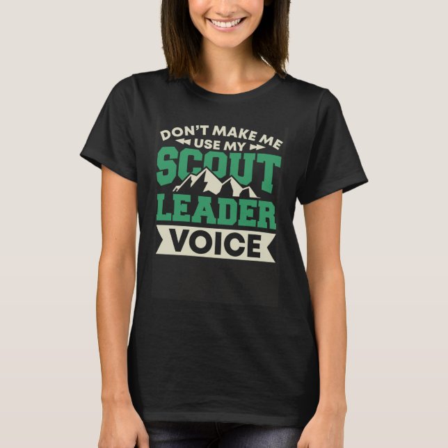 T-shirt Don't make me use my Scout Leader Voice (Devant)