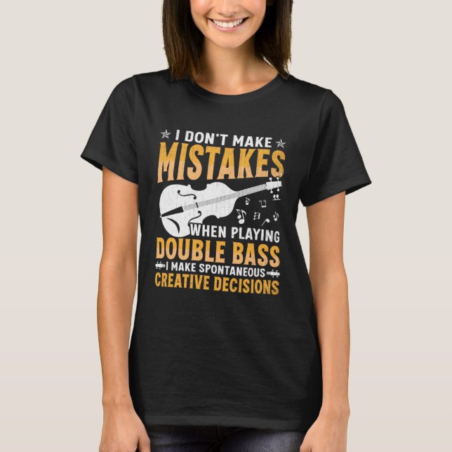 T-shirt Don't Make Mistakes Playing Double Bass Creative D (Devant)