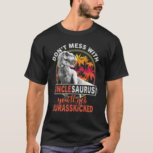 T-shirt Dont Mess Avec Unclesaurus Youll Obtenir Jurassick (Devant)