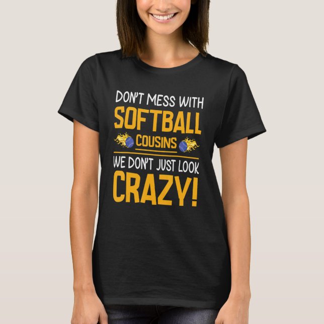 T-shirt Don't Mess With Softball Cousins We Don't Just Loo (Devant)