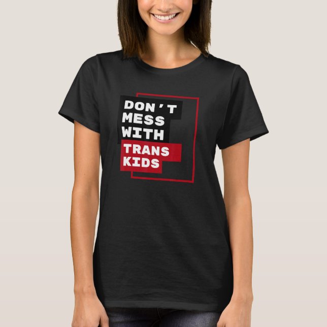 T-shirt Dont Mess With Trans Kids (Devant)