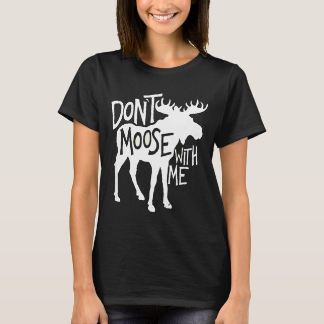 T-shirt Don't Moose With Me Tee Cute Moose Funny Design Mo (Devant)
