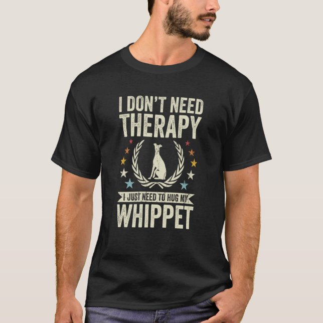 T-shirt Don't Need Therapy Just Hug My Whippet (Devant)