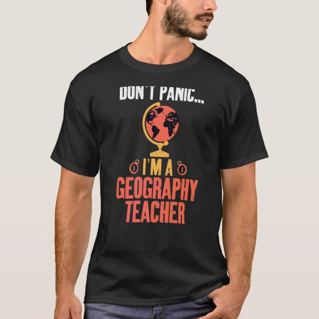 T-shirt Dont Panic Je suis un professeur de géographie Géo (Devant)
