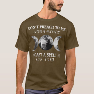 T-shirt Dont Preach To Me And I Wont Cast A Spell On You W