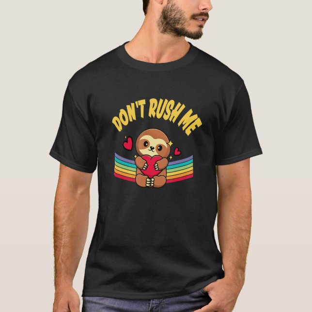 T-shirt Dont Rush Me Sloth Lover Employee Lazy Staff Work  (Devant)