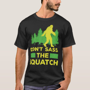 T-shirt Dont Sass The Squatch Funny Bigfoot ou Yeti Cadeau