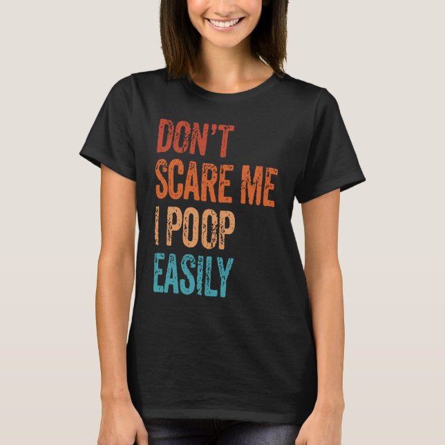 T-shirt Don't Scare Me I Poop Easily  Bathroom Adult Humor (Devant)