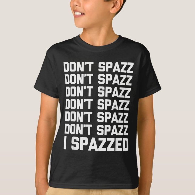 T-shirt Don't Spazz (i Spazzed) - Funny Saying Sarcastic N (Devant)