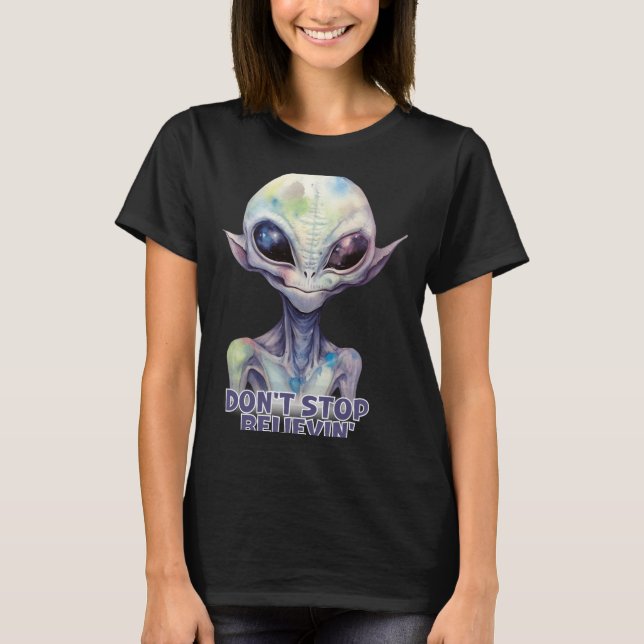 T-shirt Dont Stop Believin Believe In Aliens  (Devant)