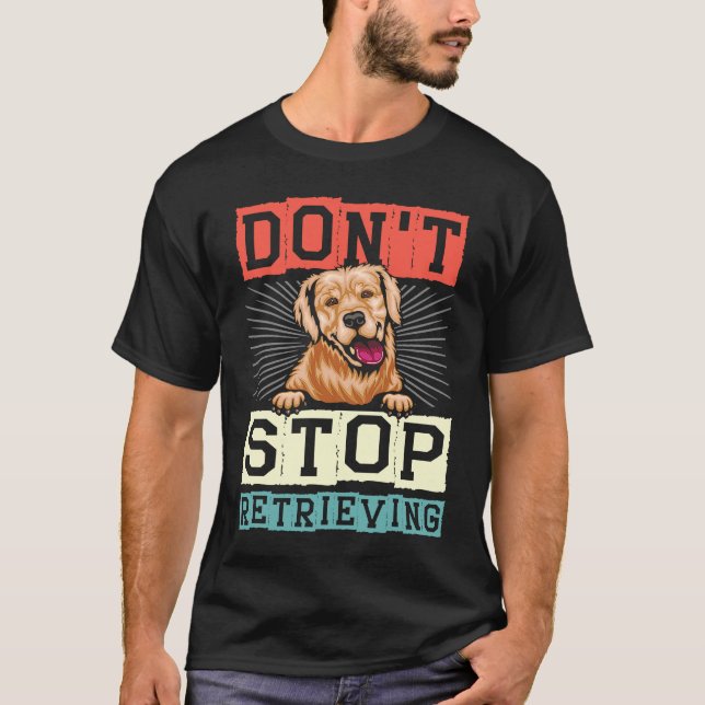 T-shirt Don't Stop Retrieving Dog Retro Golden Retriever (Devant)