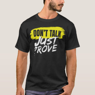 T-shirt Dont talk just prove