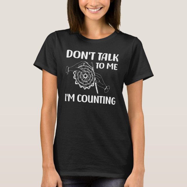 T-shirt Don't Talk To Me I'm Counting Funny Crochet Knitti (Devant)