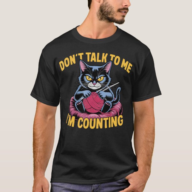 T-shirt Dont Talk To Me Im Counting Knitting Cat Funny Cat (Devant)