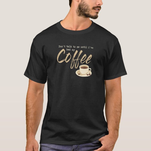T-shirt Dont Talk To Me Until I´ve Had My Coffee (Devant)