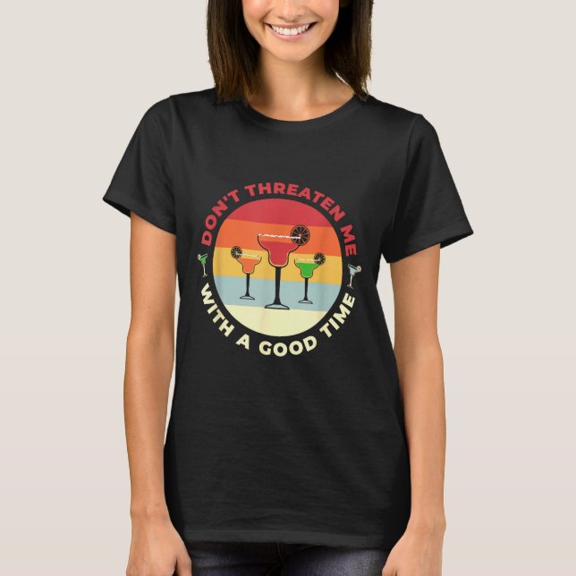 T-shirt Don't Threaten Me With A Good Time Funny Margarita (Devant)