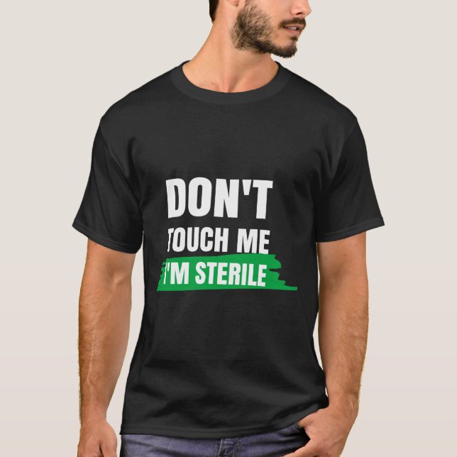 T-shirt Dont Touch Me Im Sterile Funny Surgical Tech  (Devant)