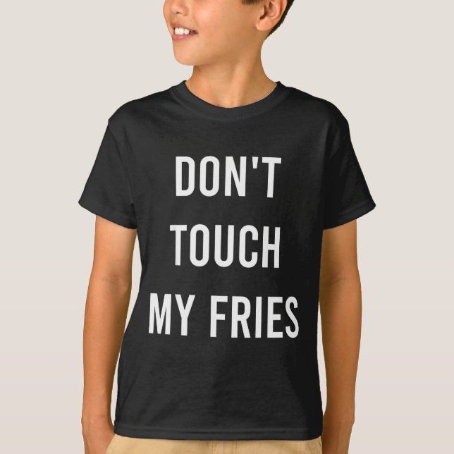 T-shirt Don't Touch My Fries Funny Junk Fast Food Gag Gift (Devant)