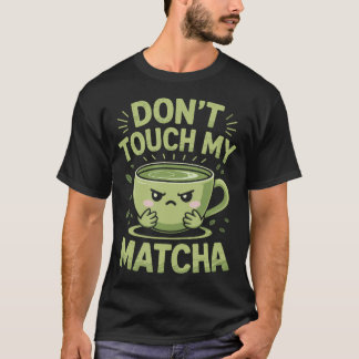 T-shirt Don'T Touch My Matcha Green Tea Matcha