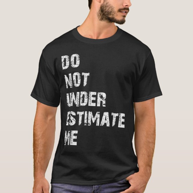 T-shirt Don't Underestimate Me Funny Quote Gift  (Devant)